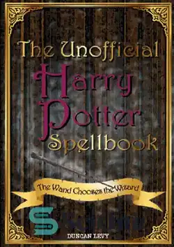 دانلود کتاب The Unofficial Harry Potter Spellbook: The Wand Chooses the Wizard - کتاب طلسم غیر رسمی هری پاتر: عصا جادوگر را انتخاب می کند