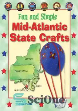 دانلود کتاب Fun and Simple Mid-Atlantic State Crafts: New York, New Jersey, Pennsylvania, Delaware, Maryland, and Washington, D.C. - صنایع دستی سرگرم کننده و ساده در ایالت آتلانتیک میانی: نیویورک، نیوجرسی، پنسیلوانیا، دلاور، مریلند و واشنگتن دی سی