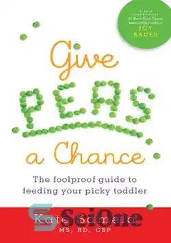 دانلود کتاب Give Peas a Chance: The Foolproof Guide to Feeding Your Picky Toddler - به نخود یک فرصت بدهید: راهنمای بی‌خبر برای تغذیه کودک نوپا دلچسب