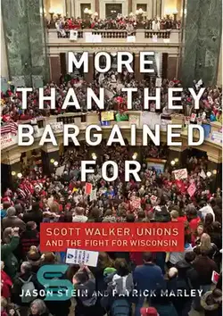 دانلود کتاب More Than They Bargained for: Scott Walker, Unions, and the Fight for Wisconsin - بیشتر از چیزی که چانه زنی می کردند: اسکات واکر، اتحادیه ها و مبارزه برای ویسکانسین