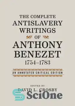 دانلود کتاب The Complete Antislavery Writings of Anthony Benezet, 1754-1783: An Annotated Critical Edition - نوشته های کامل ضد برده داری آنتونی بنزت، 1754-1783: نسخه انتقادی مشروح شده