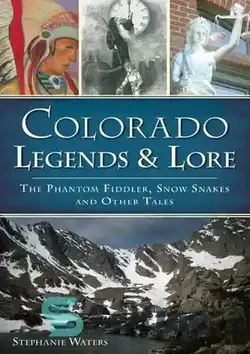 دانلود کتاب Colorado Legends & Lore: The Phantom Fiddler, Snow Snakes and Other Tales - افسانه‌های کلرادو و داستان: کمانچه‌باز فانتوم، مارهای برفی و داستان‌های دیگر