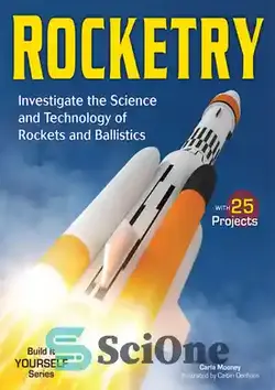 دانلود کتاب Rocketry: Investigate the Science and Technology of Rockets and Ballistics - راکتی: علم و فناوری راکت و بالستیک را بررسی کنید