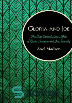 دانلود کتاب Gloria and Joe: The Star-Crossed Love Affair of Gloria Swanson and Joe Kennedy - گلوریا و جو: رابطه عشقی با ستاره های گلوریا سوانسون و جو کندی