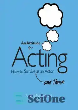 دانلود کتاب An Attitude for Acting: How to Survive (and Thrive) as an Actor - نگرش برای بازیگری: چگونه به عنوان یک بازیگر زنده بمانیم (و رشد کنیم).