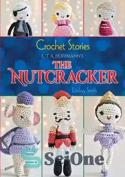 دانلود کتاب Crochet Stories: E. T. A. Hoffmann's the Nutcracker - داستان های قلاب بافی: فندق شکن ETA Hoffmann