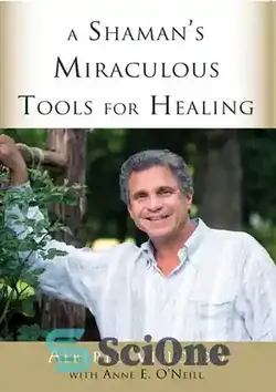 دانلود کتاب A Shaman's Miraculous Tools for Healing - ابزار معجزه آسای شمن برای شفا