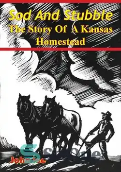 دانلود کتاب Sod And Stubble; The Story Of A Kansas Homestead - خاکشیر و کلش; داستان یک خانه کانزاس