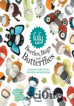 دانلود کتاب Lalylala's Beetles Bugs and Butterflies: A Crochet Story of Tiny Creatures and Big Dreams - حشرات و پروانه های سوسک لالیلالا: داستان قلاب بافی از موجودات کوچک و رویاهای بزرگ