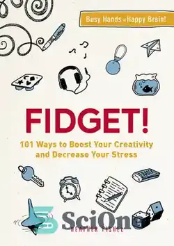 دانلود کتاب Fidget!: 101 Ways to Boost Your Creativity and Decrease Your Stress - فیجت!: 101 راه برای تقویت خلاقیت و کاهش استرس