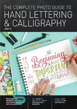 دانلود کتاب The Complete Photo Guide to Hand Lettering and Calligraphy: The Essential Reference for Novice and Expert Letterers and Calligraphers - راهنمای کامل عکس برای حروف دستی و خوشنویسی: مرجع ضروری برای خطاطان و خوشنویسان تازه کار و متخصص