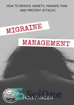 دانلود کتاب Migraine Management: How to Reduce Anxiety, Manage Pain and Prevent Attacks - مدیریت میگرن: چگونه اضطراب را کاهش دهیم، درد را مدیریت کنیم و از حملات جلوگیری کنیم