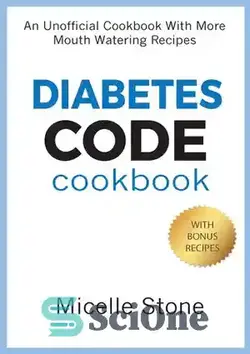 دانلود کتاب Diabetes Code Cookbook: An Unofficial Cookbook With More Mouth Watering Recipes - کتاب آشپزی کد دیابت: یک کتاب آشپزی غیر رسمی با دستور العمل های بیشتر برای آب دادن به دهان