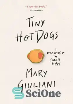دانلود کتاب Tiny Hot Dogs: A Memoir in Small Bites - هات داگ های کوچک: خاطره ای در لقمه های کوچک