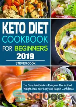 دانلود کتاب Keto Diet Cookbook For Beginners 2019: The Complete Guide to Ketogenic Diet to Shed Weight, Heal Your Body and Regain Confidence - کتاب آشپزی رژیم کتو برای مبتدیان 2019: راهنمای کامل رژیم کتوژنیک برای کاهش وزن، بهبود بدن و بازیابی اعتماد به نفس