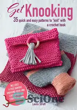 دانلود کتاب Get Knooking: 35 quick and easy patterns to 'knit' with a crochet hook - Get Knooking: 35 الگوی سریع و آسان برای 