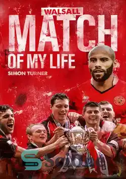 دانلود کتاب Walsall Match of My Life: Saddlers Legends Relive Their Greatest Games - Walsall Match of My Life: Saddlers Legends بزرگترین بازی های خود را دوباره زنده می کنند