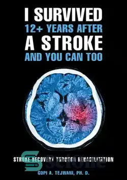 دانلود کتاب I Survived 12+ Years After a Stroke and You Can Too: Stroke Recovery Through Rehabilitation - من بیش از 12 سال پس از سکته مغزی زنده ماندم و شما هم می توانید: بهبود سکته از طریق توانبخشی