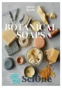 دانلود کتاب Botanical Soaps: A Modern Guide to Making Your Own Soaps, Shampoo Bars and Other Beauty Essentials - صابون‌های گیاه‌شناسی: راهنمای مدرن برای ساختن صابون‌ها، شامپوها و سایر ملزومات زیبایی