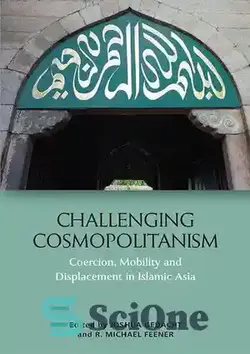 دانلود کتاب Challenging Cosmopolitanism Coercion, Mobility and Displacement in Islamic Asia - به چالش کشیدن اجبار، تحرک و جابجایی جهان وطنی در آسیای اسلامی
