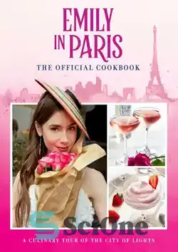 دانلود کتاب Emily in Paris: The Official Cookbook - امیلی در پاریس: کتاب رسمی آشپزی