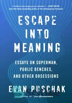 دانلود کتاب Escape into Meaning: Essays on Superman, Public Benches, and Other Obsessions - فرار به معنا: مقاله‌هایی درباره سوپرمن، نیمکت‌های عمومی و سایر وسواس‌ها