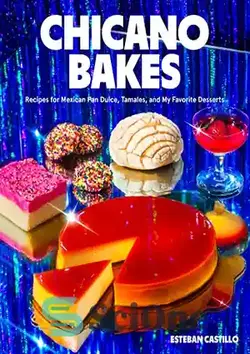 دانلود کتاب Chicano Bakes: Recipes for Mexican Pan Dulce, Tamales, and My Favorite Desserts - شیرینی های چیکانو: دستور العمل هایی برای پن دولچه مکزیکی، تامالس، و دسرهای مورد علاقه من