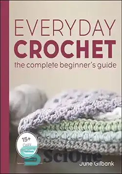 دانلود کتاب Everyday Crochet: The Complete Beginner's Guide: 15+ Cozy Patterns - قلاب بافی روزمره: راهنمای کامل مبتدیان: 15+ الگوی دنج