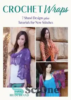 دانلود کتاب Crochet Wraps: 7 Shawl Designs Plus Tutorials for New Stitches - بسته بندی قلاب بافی: 7 طرح شال به علاوه آموزش برای دوخت های جدید