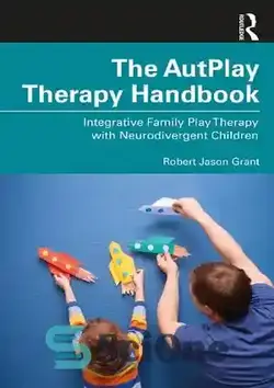 دانلود کتاب The AutPlay┬« Therapy Handbook: Integrative Family Play Therapy with Neurodivergent Children - کتاب راهنمای درمانی AutPlay┬: بازی درمانی خانواده یکپارچه با کودکان عصبی