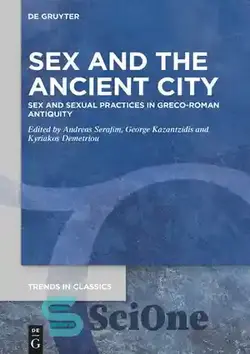 دانلود کتاب Sex and the Ancient City: Sex and Sexual Practices in Greco-Roman Antiquity - جنسیت و شهر باستانی: سکس و اعمال جنسی در دوران باستان یونانی-رومی