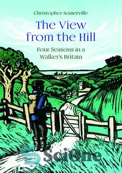 دانلود کتاب The View from the Hill: Four Seasons in a Walker's Britain - منظره از تپه: چهار فصل در بریتانیای واکر