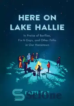 دانلود کتاب Here on Lake Hallie: In Praise of Barflies, Fix-It Guys, and Other Folks in Our Hometown - اینجا در دریاچه هالی: در ستایش بارفلی‌ها، بچه‌ها و سایر افراد در شهر ما