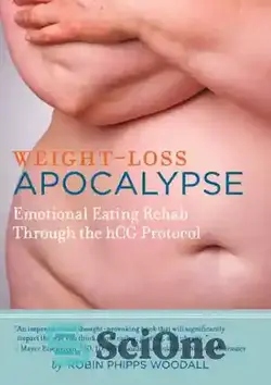 دانلود کتاب Weight-Loss Apocalypse: Emotional Eating Rehab Through the HCG Protocol - آخرالزمان کاهش وزن: توانبخشی تغذیه احساسی از طریق پروتکل HCG