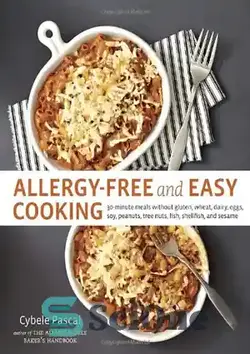 دانلود کتاب Allergy-free and easy cooking: 30-minute meals without gluten, wheat, dairy, eggs, soy, peanuts, tree nuts, fish, shellfish, and sesame - پخت آسان و بدون حساسیت: وعده های غذایی 30 دقیقه ای بدون گلوتن، گندم، لبنیات، تخم مرغ، سویا، بادام زمینی، آجیل درختی، ماهی، صدف و کنجد