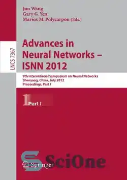 دانلود کتاب Advances in Neural Networks ISNN 2012: 9th International Symposium on Neural Networks, Shenyang, China, July 11-14, 2012. Proceedings, Part I - پیشرفت در شبکه های عصبی ISNN 2012: نهمین سمپوزیوم بین المللی در مورد شبکه های عصبی، شن یانگ، چین، 11-14 ژوئیه، 2012. مجموعه مقالات، قسمت اول