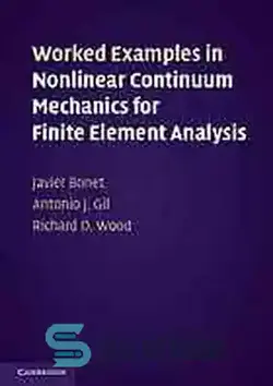 دانلود کتاب Worked examples in nonlinear continuum mechanics for finite element analysis - مثال های کار شده در مکانیک پیوستار غیرخطی برای تحلیل اجزای محدود