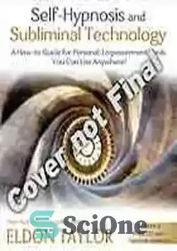دانلود کتاب Self-hypnosis and subliminal technology : a how-to guide for personal-empowerment tools you can use anywhere! - خود هیپنوتیزم و فناوری سابلیمینال: راهنمای چگونگی ابزارهای توانمندسازی شخصی که می توانید در هر کجا از آن استفاده کنید!