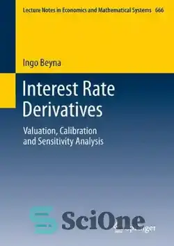 دانلود کتاب Interest Rate Derivatives: Valuation, Calibration and Sensitivity Analysis - مشتقات نرخ بهره: ارزیابی، کالیبراسیون و تحلیل حساسیت