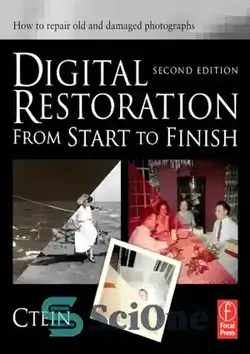 دانلود کتاب Digital Restoration from Start to Finish - How to repair old and damaged photographs - بازسازی دیجیتال از شروع تا پایان - نحوه تعمیر عکس های قدیمی و آسیب دیده