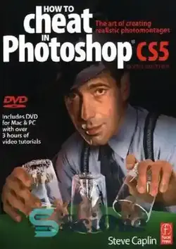 دانلود کتاب How to Cheat in Photoshop CS5: The art of creating realistic photomontages - چگونه در فتوشاپ CS5 تقلب کنیم: هنر ایجاد فتومونتاژهای واقعی