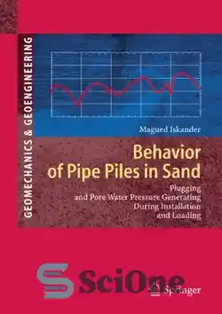 دانلود کتاب Behavior of Pipe Piles in Sand: Plugging and Pore-Water Pressure Generation During Installation and Loading - رفتار شمع های لوله در شن و ماسه: وصل شدن و ایجاد فشار منفذی آب در حین نصب و بارگذاری