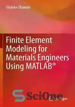 دانلود کتاب Finite Element Modeling for Materials Engineers Using MATLAB┬« - مدل سازی المان محدود برای مهندسان مواد با استفاده از MATLAB┬«
