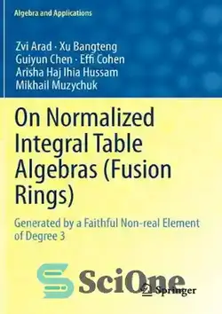 دانلود کتاب On Normalized Integral Table Algebras (Fusion Rings): Generated by a Faithful Non-real Element of Degree 3 - در جبرهای جدول انتگرال عادی شده (حلقه های فیوژن): ایجاد شده توسط یک عنصر غیر واقعی وفادار درجه 3