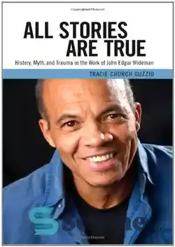 دانلود کتاب All Stories Are True: History, Myth, and Trauma in the Work of John Edgar Wideman (Margaret Walker Alexander Series in African American Studies)  - همه داستان ها درست هستند: تاریخ، اسطوره و آسیب در آثار جان ادگار وایدمن (مجموعه مارگارت واکر الکساندر در مطالعات آفریقایی آمریکایی)