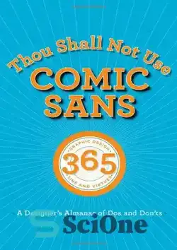 دانلود کتاب Thou Shall Not Use Comic Sans: 365 Graphic Design Sins and Virtues: A Designer's Almanac of Dos and Don'ts - شما نباید از Comic Sans استفاده کنید: 365 گناهان و فضیلت های طراحی گرافیک: سالنامه یک طراح از بایدها و نبایدها