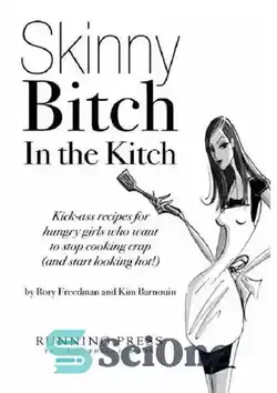 دانلود کتاب Skinny Bitch in the Kitch: Kick-Ass Recipes for Hungry Girls Who Want to Stop Cooking Crap (and Start Looking Hot!)  - عوضی لاغر در آشپزخانه: دستور العمل های لگد زدن برای دختران گرسنه که می خواهند دست از آشپزی بردارند (و شروع به داغ نگاه کردن کنند!)