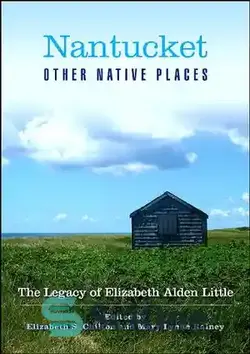 دانلود کتاب Nantucket and Other Native Places: The Legacy of Elizabeth Alden Little  - نانتاکت و سایر مکان‌های بومی: میراث الیزابت آلدن لیتل
