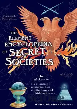 دانلود کتاب The Element Encyclopedia of Secret Societies: The Ultimate A-Z of Ancient Mysteries, Lost Civilizations and Forgotten Wisdom - دایره المعارف عناصر انجمن های مخفی: AZ نهایی اسرار باستانی، تمدن های گمشده و خرد فراموش شده
