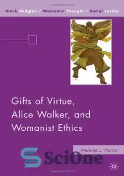 دانلود کتاب Gifts of Virtue, Alice Walker, and Womanist Ethics - هدایای فضیلت، آلیس واکر، و اخلاق زنانه